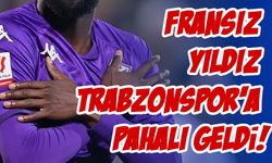 Trabzonspor, Fransız Yıldız Oyuncu Transferinde Fren Yaptı!