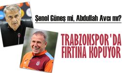 Trabzonspor'da Fırtına Kopuyor: Şenol Güneş mi, Abdullah Avcı mı?