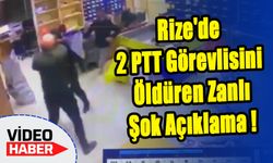 Rize'de 2 PTT Görevlisini Öldüren Zanlı, Suçlarını Hangi Krize Bağladı!