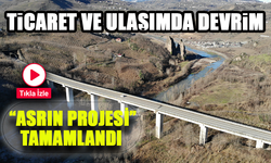 Asrın Projesi Ordu Etabı Tamamlandı: Karadeniz-Akdeniz Bağlantısı 6 Saate İniyor!