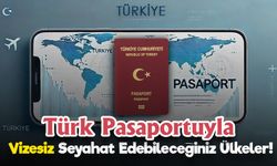 Türk Pasaportuyla Vizesiz Seyahat Edebileceğiniz Ülkeler! İşte Tam Liste!