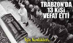 Trabzon’da Bugün 13 Kişi Vefat Etti; İşte Vefat Edenlerin Kimlikleri...