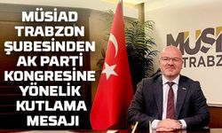 MÜSİAD Trabzon’dan AK Parti Kongresine Tebrik Mesajı!