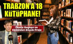 Trabzon’da Eğitime Büyük Destek! 18 İlçeye 18 Kütüphane Kuruluyor