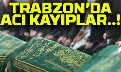 Trabzon'da yürek burkan vefat listesi: Bugün 20 kişi hayatını kaybetti!