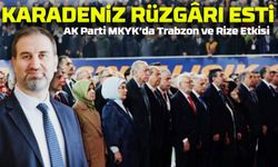 AK Parti MKYK’da Trabzon ve Rize Etkisi! Karadeniz Rüzgârı Esti