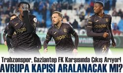 Trabzonspor, Gaziantep FK Karşısında Çıkış Arıyor!