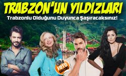 Trabzonlu Olduğunu Bilmiyordunuz! İşte Karadeniz’in Yetiştirdiği Ünlü İsimler