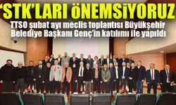 TTSO şubat ayı meclis toplantısı Büyükşehir Belediye Başkanı Genç’in katılımı ile yapıldı; “STK’ları Önemsiyoruz”