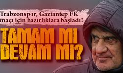 Trabzonspor, Gaziantep FK Maçı İçin Hazırlıklara Başladı!