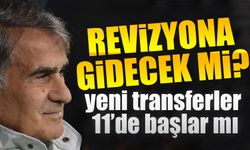 Şenol Güneş Kadroda Revizyona Gidecek Mi?