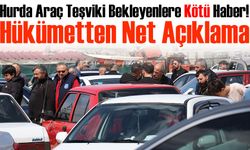 Hurda Araç Teşviki Bekleyenlere Kötü Haber! Hükümetten Net Açıklama