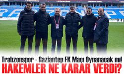 Trabzonspor - Gaziantep FK Maçı Oynanacak mı!