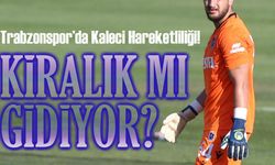 Trabzonspor’da Kaleci Hareketliliği! Kiralık Mı Gidiyor