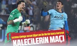 Süper Lig’in En İyi İki Kalecisi Karşı Karşıya! Uğurcan Çakır ve Berke Özer Mücadelesi Maça Damga Vuracak