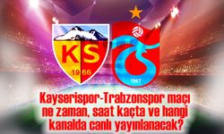 Kayserispor-Trabzonspor Maçı Saat Kaçta? İşte Canlı Yayın Bilgileri