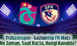 Trabzonspor - Gaziantep FK Maçı Ne Zaman, Saat Kaçta, Hangi Kanalda?