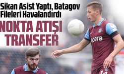 Trabzonspor’un Ukraynalıları Şov Yaptı! Sikan Asist Yaptı, Batagov Fileleri Havalandırdı