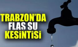 Trabzon'da Sular Ne Zaman Gelecek? İşte Bugün Su Kesintisi Olacak Bölge...