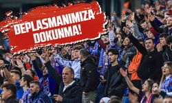 Trabzonspor Taraftarlarından Deplasman Tepkisi: "Deplasmanımıza Dokunma!"