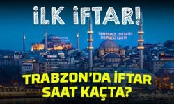 Ramazan Başladı! Trabzon'da İlk İftar Ne Zaman? Sahur Ne Zaman? İşte detaylar...