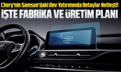 Chery'nin Samsun’daki Dev Yatırımında Detaylar Netleşti! İşte Fabrika Ve Üretim Planı