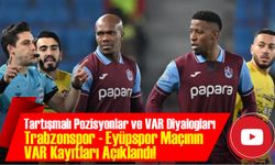 Trabzonspor - Eyüpspor Maçının VAR Kayıtları Açıklandı! İşte Tartışmalı Pozisyonların Detayları