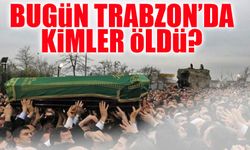 Trabzon’da Bugün 16 Kişi Hayatını Kaybetti! Vefat Edenlerin Kimlikleri Açıklandı!