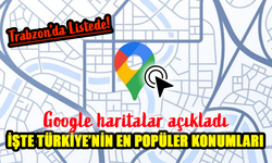 Google Haritalar, Türkiye'nin En Çok İncelenen Yerlerini Açıkladı!