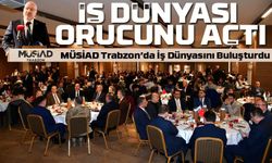 MÜSİAD Trabzon’da İş Dünyasını Buluşturdu! Yoğun Katılımlı İftar Programı