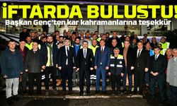 Başkan Genç’ten Kar Kahramanlarına Teşekkür! İftarda Buluştu