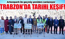 Trabzon’un 4 Bin Yıllık Tarihi Arkeopark ile Canlanacak!