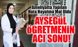 Ayşegül Öğretmenin Acı Sonu! Ameliyatta Yapılan Hata Hayatına Mal Oldu