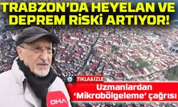 Trabzon’da Heyelan ve Deprem Riski! Uzmanlardan ‘Mikrobölgeleme’ Çağrısı