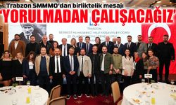 Trabzon SMMMO’dan birliktelik mesajı; ‘Yorulmadan çalışacağız’