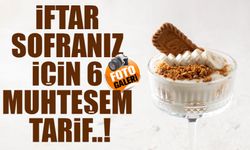 İftar Sofranız İçin 6 Muhteşem Tarif! Bugünün Ramazan Menüsüne Göz Atın