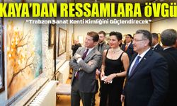 Başkan Kaya’dan Hekim Ressamlara Övgü: “Trabzon Sanat Kenti Kimliğini Güçlendirecek”