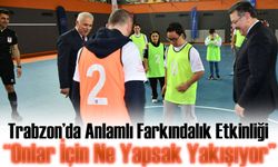 “Onlar İçin Ne Yapsak Yakışıyor” Trabzon’da Anlamlı Farkındalık Etkinliği