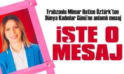 Trabzon’un sevilen ismi Mimar ve Yazar Hatice Öztürk’ten Dünya Kadınlar Günü’ne anlamlı mesaj