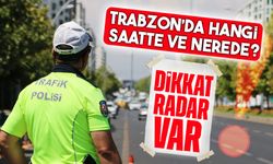 Trabzon’da Radar Denetimi Şoku! İşte Hız Kontrolü Yapılacak Saatler