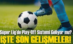 Süper Lig’de Play-Off Sistemi Geliyor mu? İşte Son Gelişmeler!