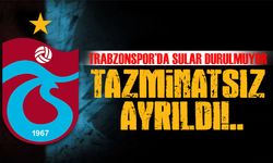 Trabzonspor’da sular durulmuyor; Tazminatsız Ayrıldı