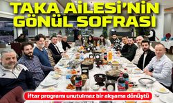 İftar Programı Unutulmaz Bir Akşama Dönüştü; TAKA Ailesi’nin Gönül Sofrası