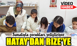 Hatay’dan Rize’ye: Sanatını Yaşatıyor!