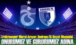Trabzonspor Moral Arıyor, Bodrum FK Hayat Maçında!