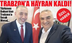 Türkmen Bakan Trabzon’a Hayran Kaldı! Erbil ile Ticaret Köprüsü Kuruluyor