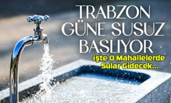 Trabzon'da Bu Bölgedeki Şebekeler Patladı: Saat Verildi, O Bölgelere Su Yok