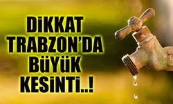 Trabzon'da Şok Su Kesintisi! Bu Mahallelere Su Verilmeyecek!