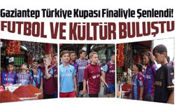 Gaziantep Türkiye Kupası Finaliyle Şenlendi! Şehre Binlerce Taraftar Akın Etti