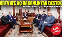 Artvin’e Üç Bakanlıktan Tam Destek: Ulaşım, Adalet ve Ticaret Yatırımları Yolda